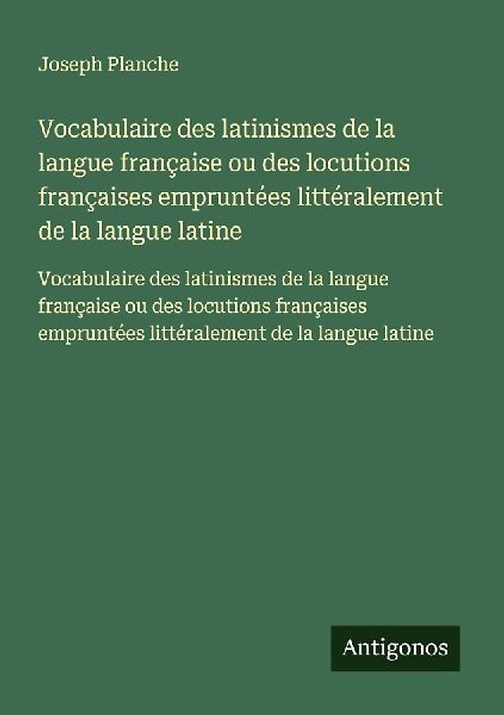 Vocabulaire des latinismes de la langue française ou des locutions françaises empruntées littéralement de la langue latine