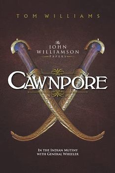 Cawnpore: A Story of the Indian Mutiny