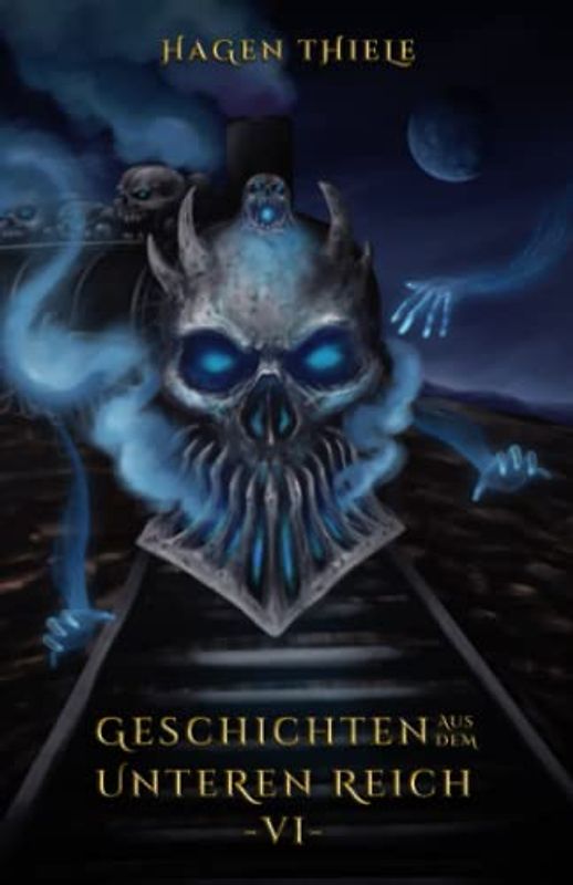 Geschichten aus dem Unteren Reich Band 6: Unheimliche Kurzgeschichten