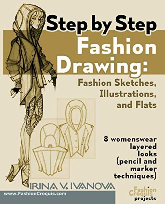 Step by step fashion drawing. Fashion sketches, illustrations, and flats: 8 womenswear layered looks (pencil and marker techniques) (Fashion Croquis Projects, Band 1)