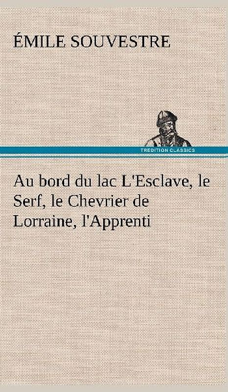 Au bord du lac L'Esclave, le Serf, le Chevrier de Lorraine, l'Apprenti