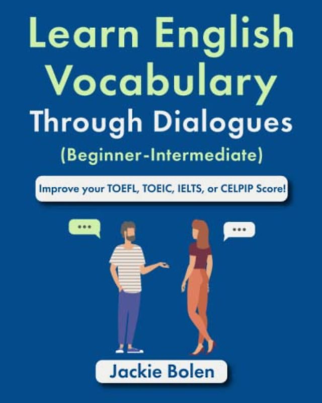 Learn English Vocabulary Through Dialogues (Beginner-Intermediate): Improve your TOEFL, TOEIC, IELTS, or CELPIP Score (English Made Easy (For Beginners))