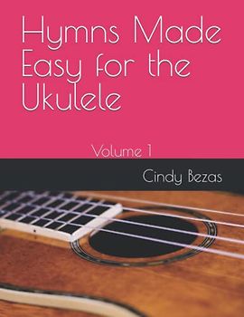 Hymns Made Easy for the Ukulele: Volume 1 (The Ukulele Series)