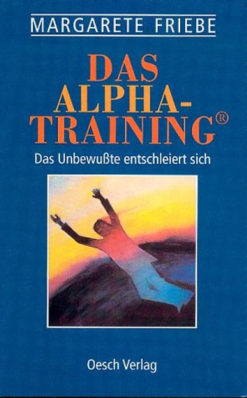 Das Alpha-Training. Das Unbewusste entschleiert sich