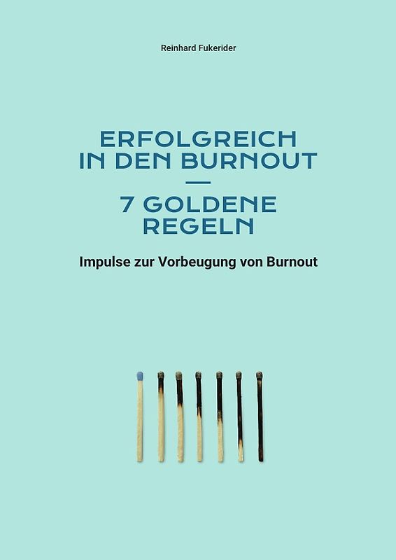 Goldene Regeln zum Scheitern in Leben und Beruf / Erfolgreich in den Burnout – 7 goldene Regeln