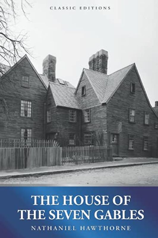 The House of the Seven Gables: by Nathaniel Hawthorne with Original Illustrations