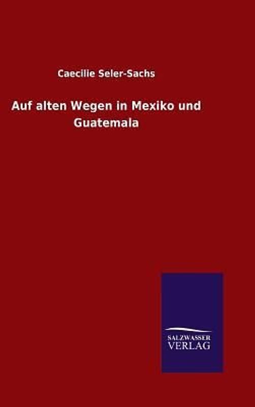 Auf alten Wegen in Mexiko und Guatemala
