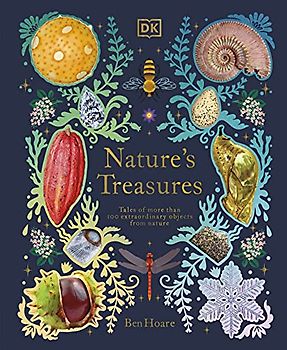 Nature's Treasures: Tales Of More Than 100 Extraordinary Objects From Nature (DK Treasures)