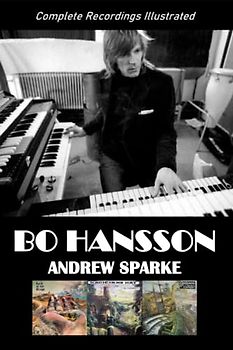 Bo Hansson: Complete Recordings Illustrated (Essential Discographies, Band 115)