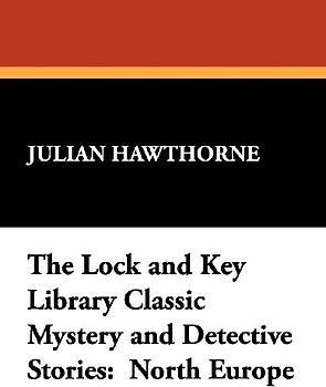 The Lock and Key Library Classic Mystery and Detective Stories