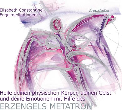 Heile deinen physischen Körper, deinen Geist und deine Emotionen mit Hilfe des Erzengels Metatron
