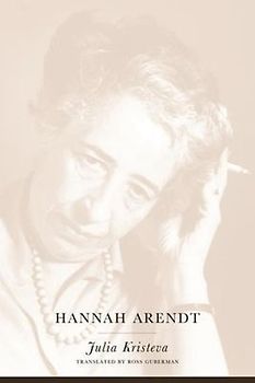 Hannah Arendt (European Perspectives: A Series in Social Thought and Cultur) - Kristeva, Julia