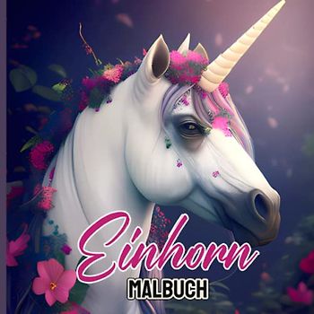 Einhorn Malbuch: Einhorn Malbuch ab 8 Jahre | Ausmalen von Einhörnern | 60 Seiten | Geschenk für Mädchen