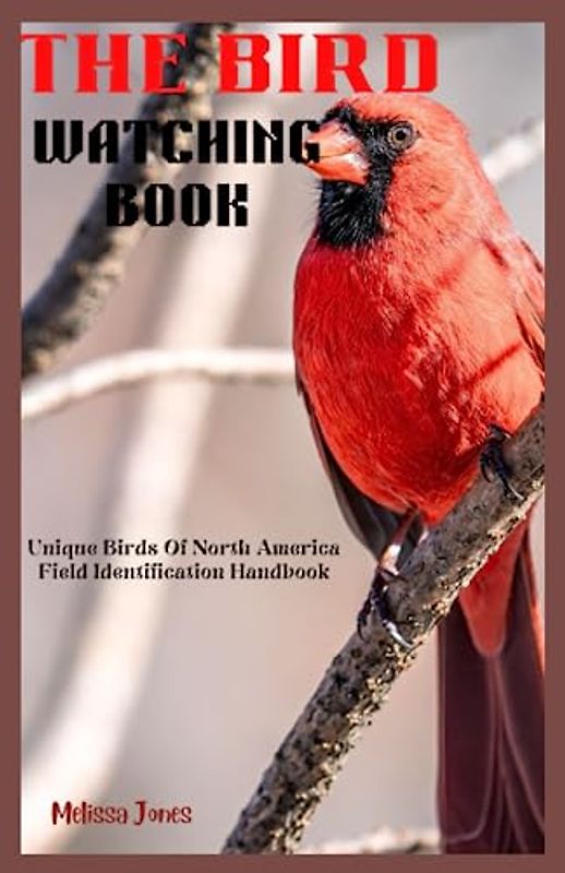 THE BIRD WATCHING BOOK: Unique Birds Of North America Field Identification Handbook