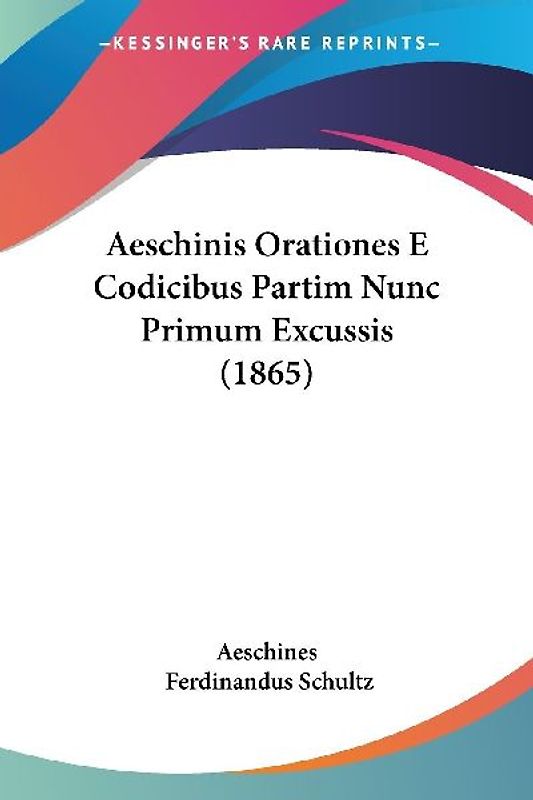 Aeschinis Orationes E Codicibus Partim Nunc Primum Excussis (1865)