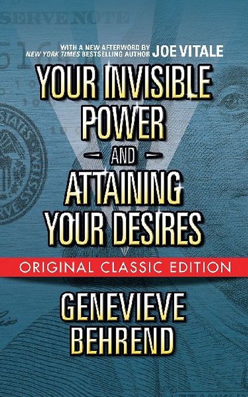 Your Invisible Power and Attaining Your Desires (Original Classic Edition)