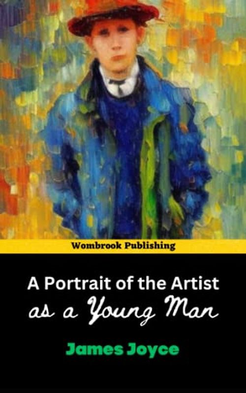 A Portrait of the Artist as a Young Man: Unleashing the Creative Impulse - The Journey of a Young Artist in Dublin (Annotated)