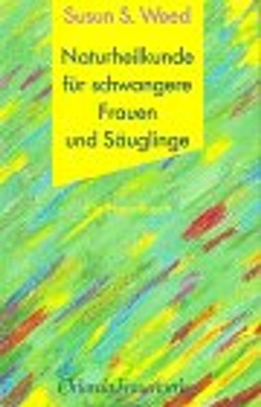 Naturheilkunde für schwangere Frauen und Säuglinge. Ein Handbuch