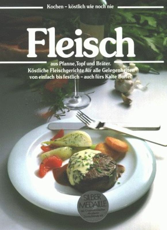 Fleisch. Aus Pfanne, Topf und Bräter. Köstliche Fleischgerichte für alle Gelegenheiten von einfach bis festlich, auch fürs Kalte Buffet
