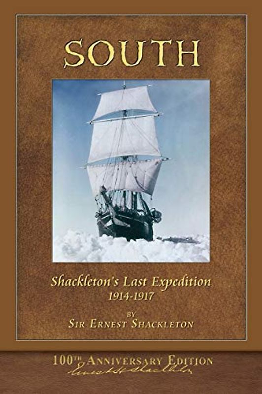 South (Shackleton's Last Expedition): Illustrated 100th Anniversary Edition