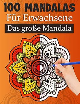 Mandalas für Erwachsene Das große Mandala: 100 Malvorlagen für Erwachsene mit Schönen und Großen Schwierige Mandalas