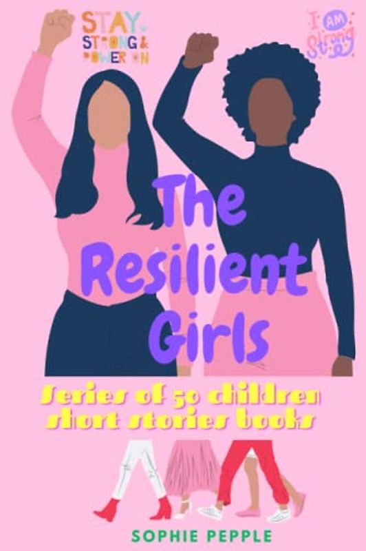 The Resilient Girls: A series of 50 children short story books: Each with powerful and inspiring life lessons for girls growing up (Bravery, ... Positivity, Reflection (A Motivational Book))