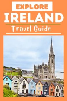 Explore Ireland Travel Guide: A Travel Preparation Guide Book to Ireland