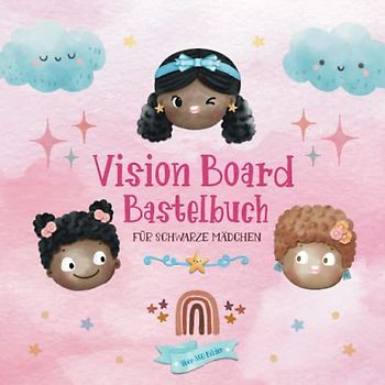 Vision Board Bastelbuch für schwarze Mädchen | über 350 Bilder: Kreativbuch ab 8 Jahre | Selbstvertrauen stärken, Dankbarkeit lernen und Ziele ... für Kinder mit dunkler Hautfarbe