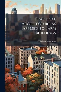 Practical Architecture As Applied To Farm Buildings