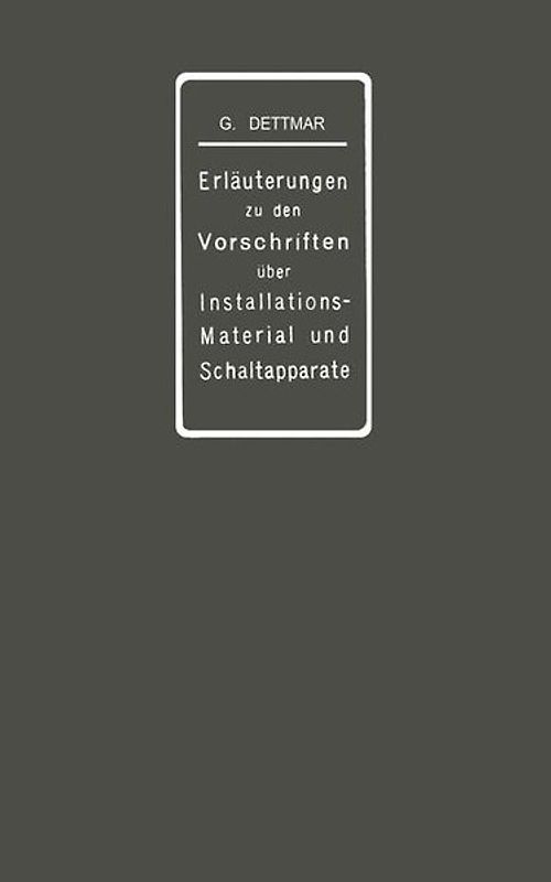 Erläuterungen zu den Vorschriften für die Konstruktion und Prüfung von Installationsmaterial, den Vorschriften für die Konstruktion und Prüfung von Schaltapparaten für Spannungen bis einschl 750 V und den Normalien über die Abstufung von Stromstärken und über Anschlußbolzen