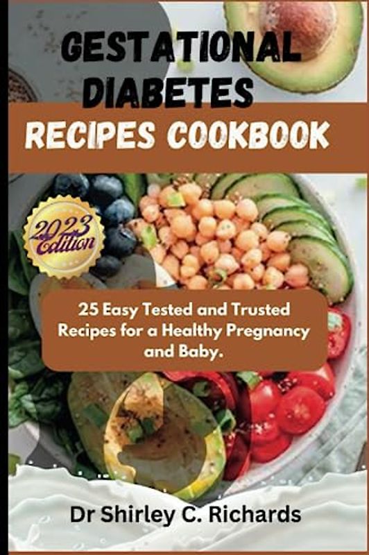 GESTATIONAL DIABETES RECIPES COOKBOOK: 25 Easy Tested and Trusted Recipes for a Healthy Pregnancy and Baby