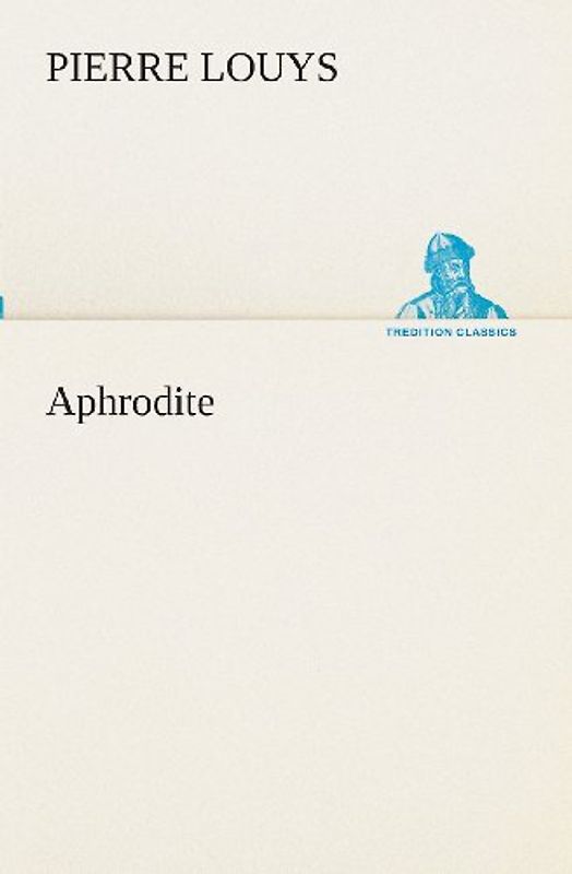 Aphrodite (TREDITION CLASSICS) - Louys, Pierre