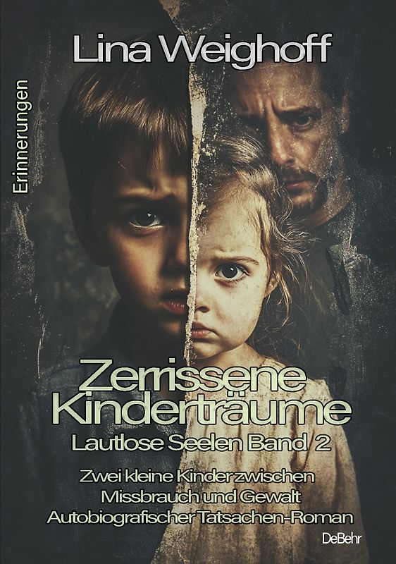 Zerrissene Kinderträume - Lautlose Seelen Band 2 - Autobiografischer Tatsachenroman - Erinnerungen