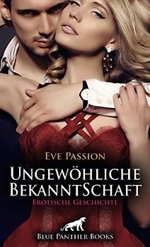 Ungewöhliche BekanntSchaft | Erotische Geschichte + 1 weitere Geschichte: Alles anders als zuerst gedacht ... (Love, Passion & Sex)