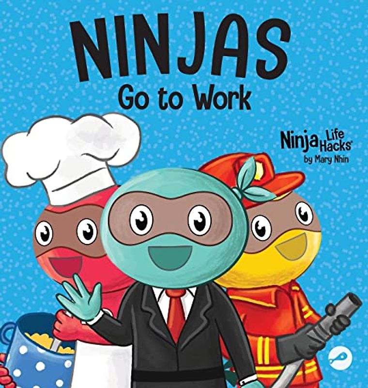 Ninjas Go to Work: A Rhyming Children's Book for Career Day (Ninja Life Hacks, Band 86)