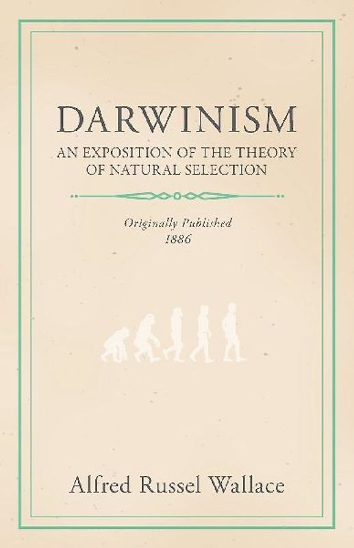 Darwinism - An Exposition of the Theory of Natural Selection