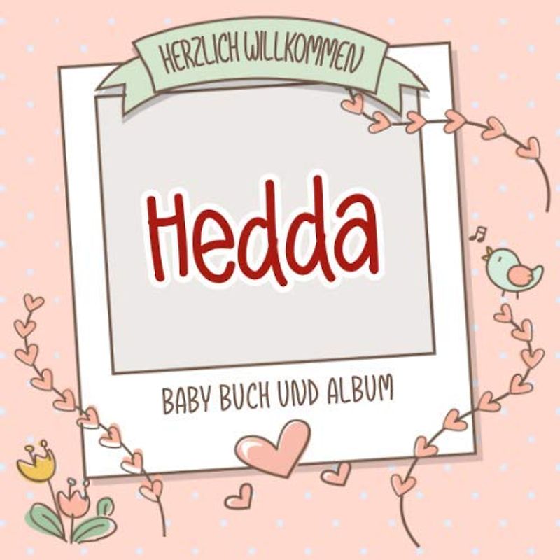Herzlich Willkommen Hedda - Baby Buch und Album: Personalisiertes Babybuch und Babyalbum, Geschenk zu Schwangerschaft und Geburt, Baby Name auf dem Cover