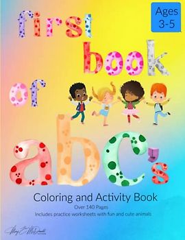 First Book of ABC's Coloring and Activity Book: Over 140 pages including practice worksheets with fun and cute animals