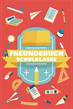 Freundschaftsbuch Schulklasse: Freundschaftsbuch und Poesiealbum für Jungen und Mädchen in der Schule - Schulfreunde Erinnerungsbuch mit 100+ Seiten