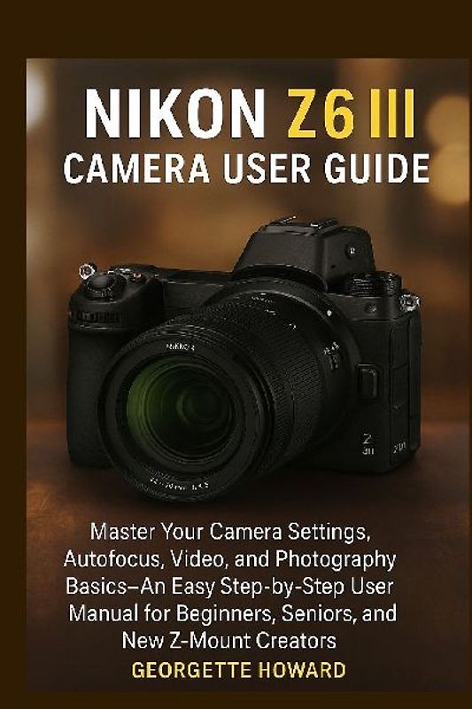 Nikon Z6 III Camera User Guide