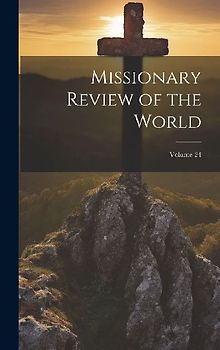 Missionary Review of the World; Volume 24