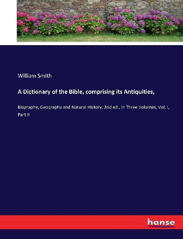 A Dictionary of the Bible, comprising its Antiquities,
