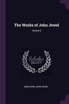 The Works of John Jewel; Volume 2