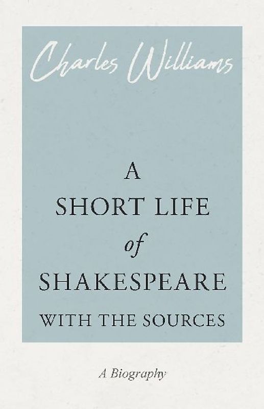A Short Life of Shakespeare - With the Sources