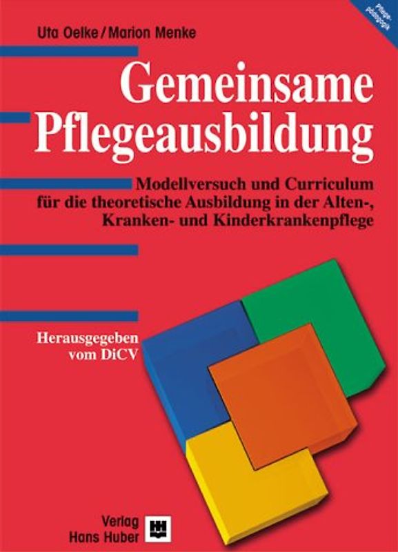 Gemeinsame Pflegeausbildung. Modellversuch und Curriculum für die theoretische Ausbildung in der Alten-, Kranken- und Kinderkrankenpflege
