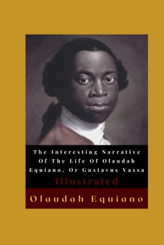 The Interesting Narrative Of The Life Of Olaudah Equiano, Or Gustavus Vassa Illustrated: Autobiography