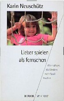 Lieber spielen als fernsehen!. Alternativen, die Kindern mehr Spass machen