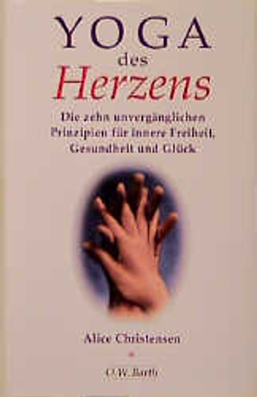 Yoga des Herzens. die 10 unvergänglichen Prinzipien für innere Freiheit, Gesundheit und Glück