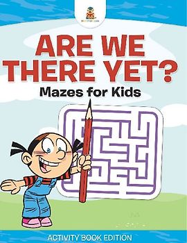 Are We There Yet? | Mazes for Kids - Activity Book Edition
