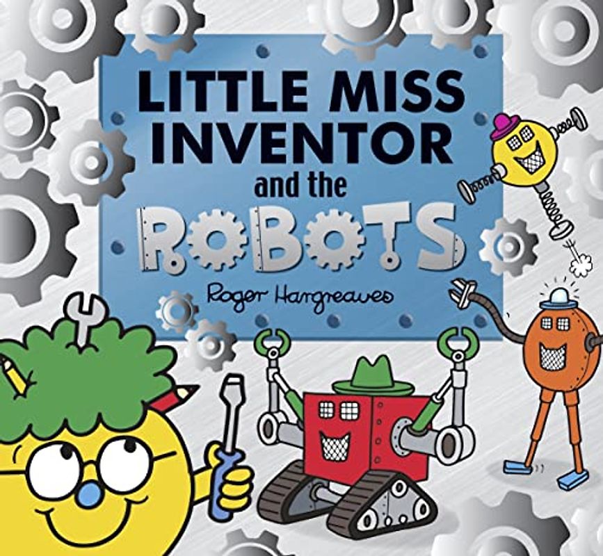 Little Miss Inventor and the Robots: Inspiring Girls to become Extraordinary Women (Mr. Men and Little Miss Picture Books)